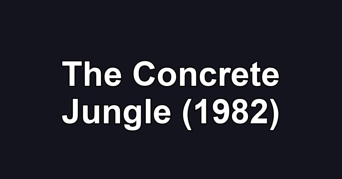 The Concrete Jungle (1982)