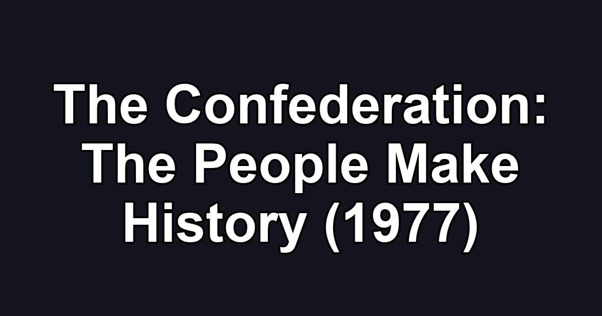 The Confederation: The People Make History (1977)