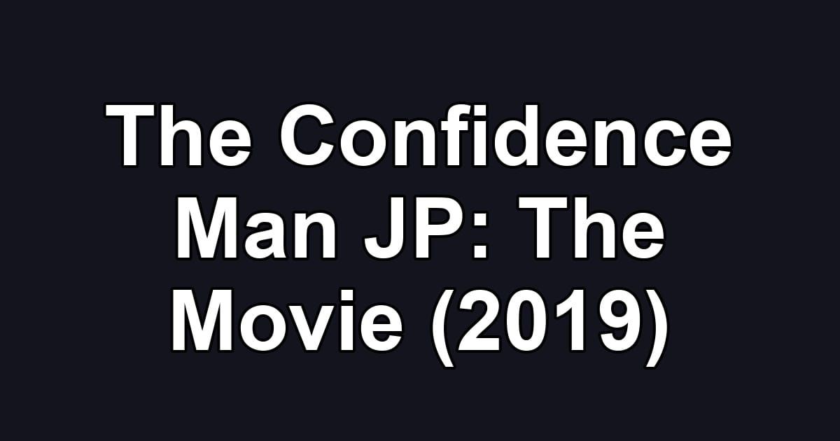 The Confidence Man JP: The Movie (2019)