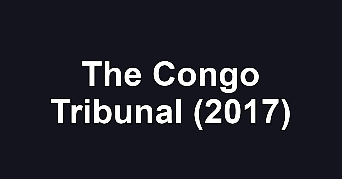 The Congo Tribunal (2017)