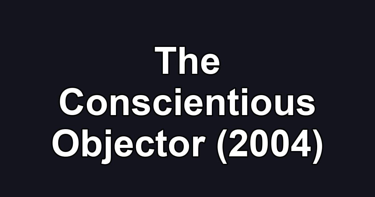 The Conscientious Objector (2004)