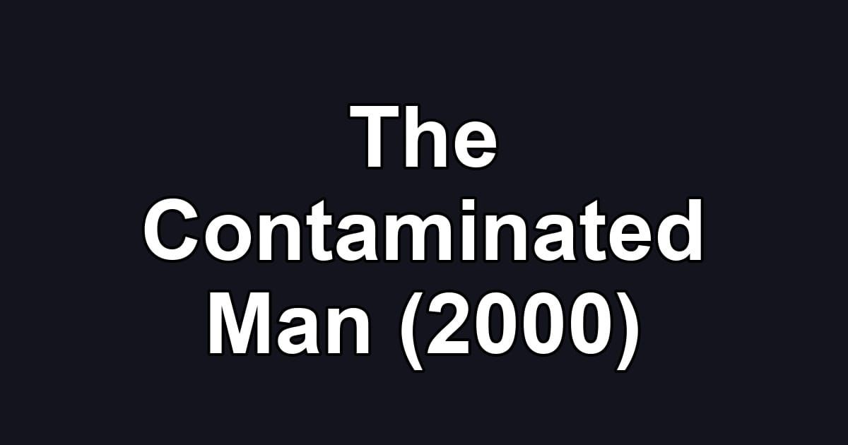 The Contaminated Man (2000)