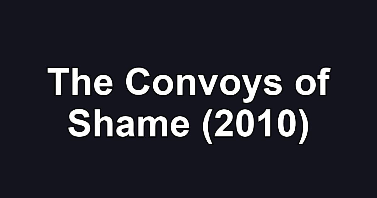 The Convoys of Shame (2010)