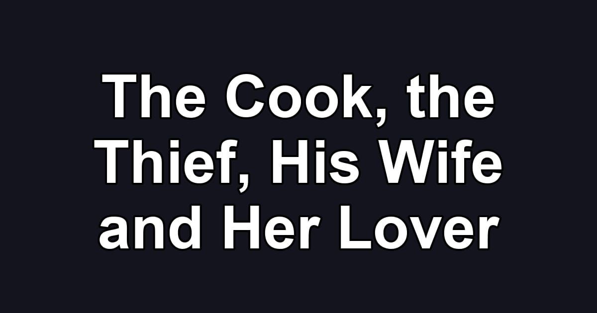 The Cook, the Thief, His Wife and Her Lover
