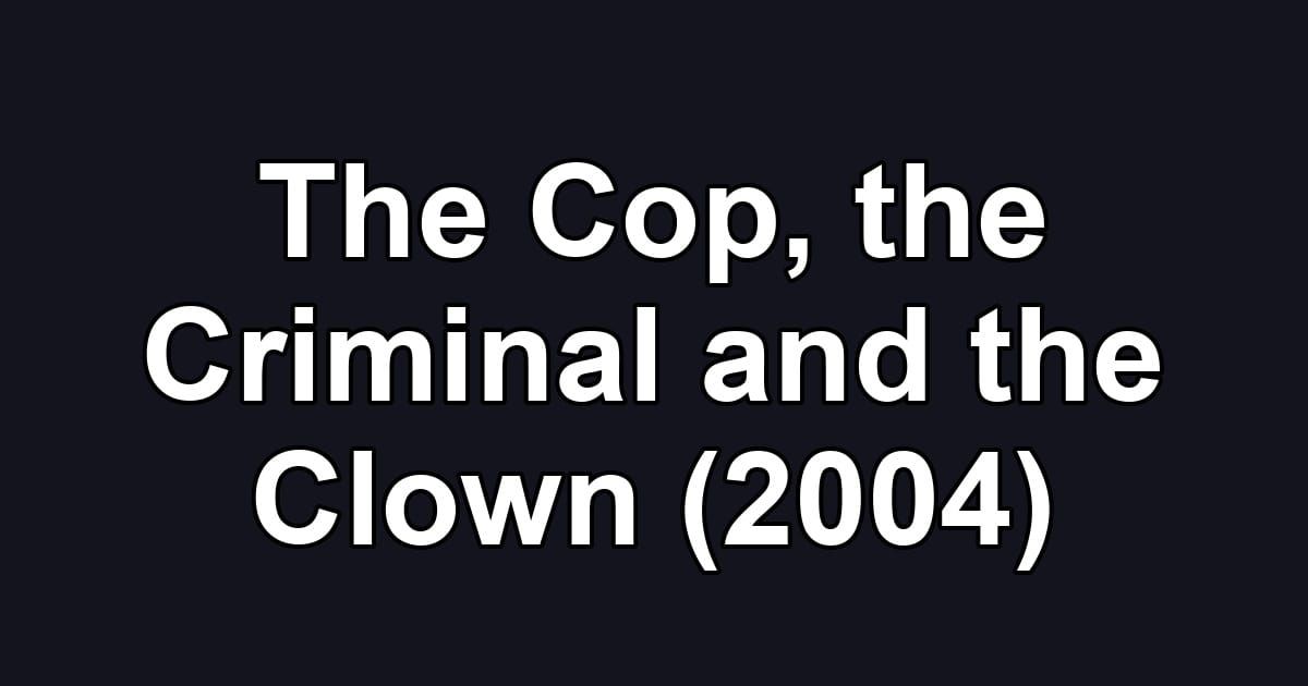 The Cop, the Criminal and the Clown (2004)