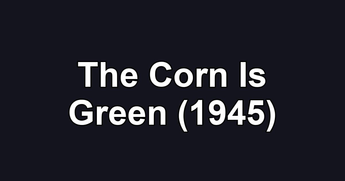 The Corn Is Green (1945)