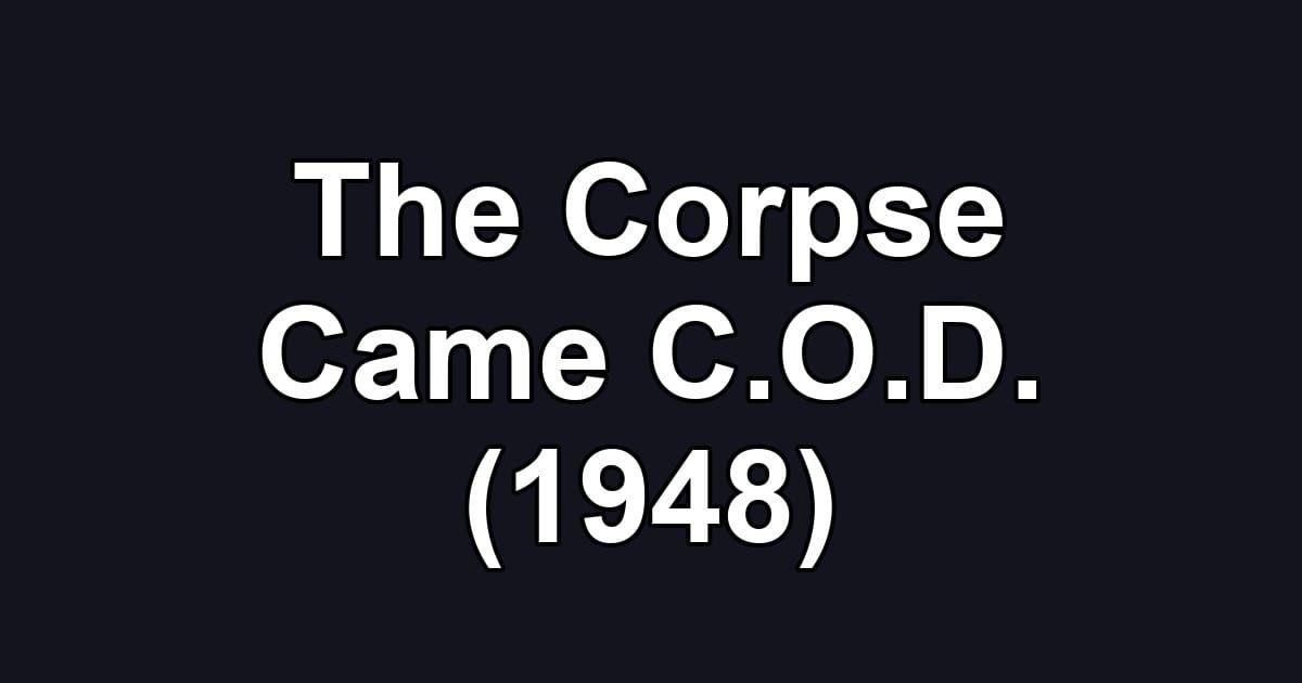 The Corpse Came C.O.D. (1948)