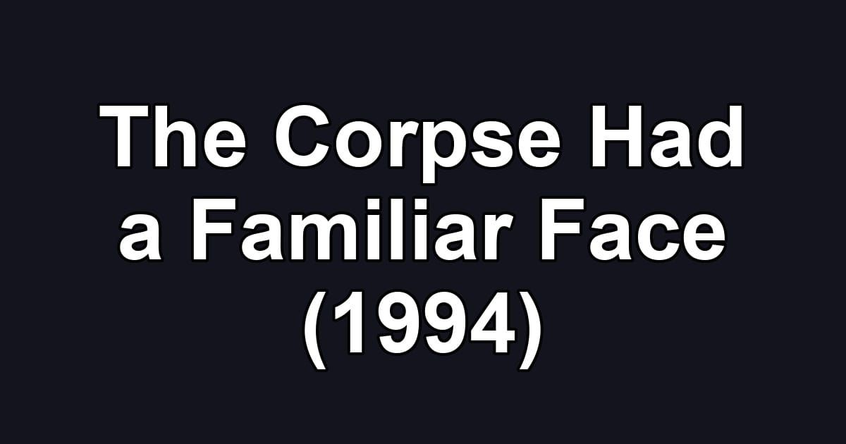 The Corpse Had a Familiar Face (1994)