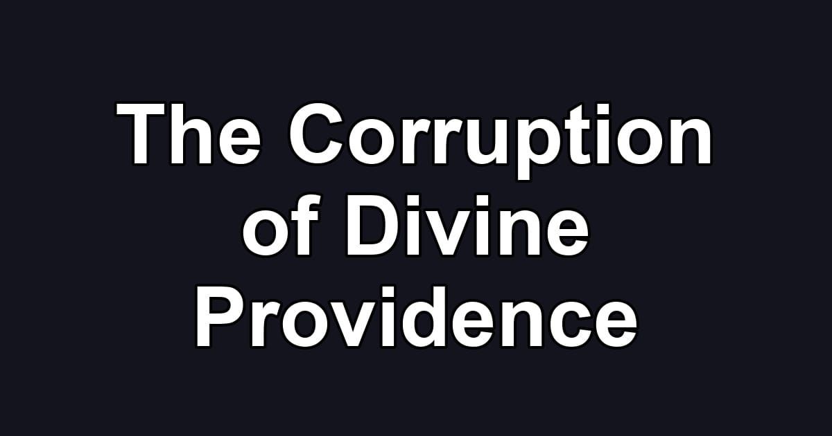 The Corruption of Divine Providence