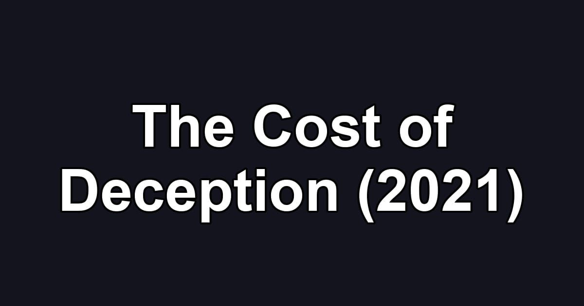 The Cost of Deception (2021)