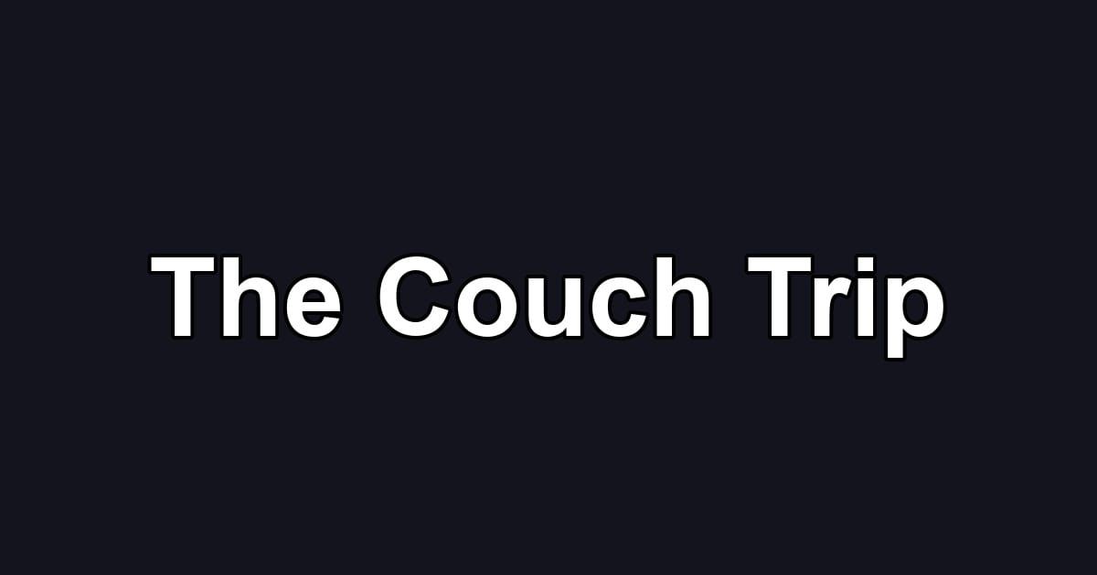 The Couch Trip