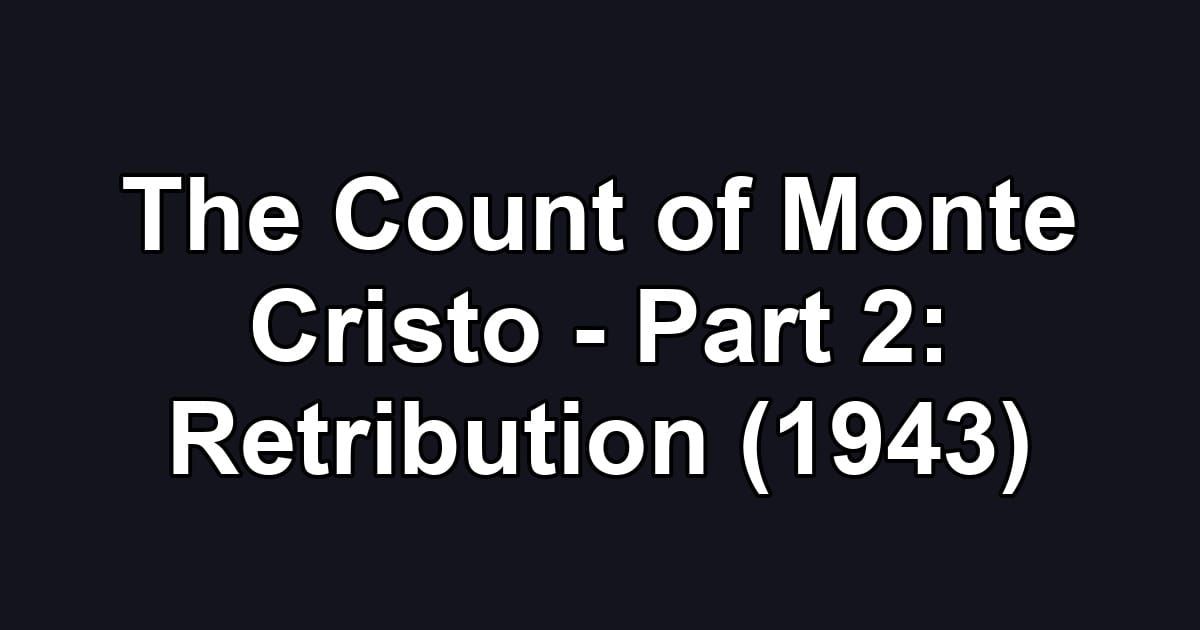 The Count of Monte Cristo - Part 2: Retribution (1943)