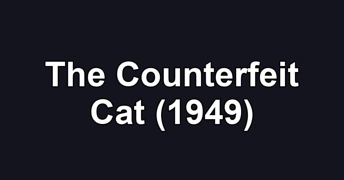 The Counterfeit Cat (1949)