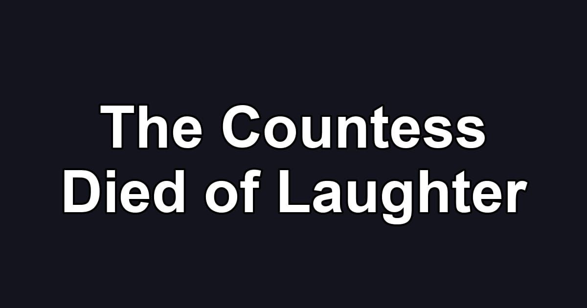 The Countess Died of Laughter