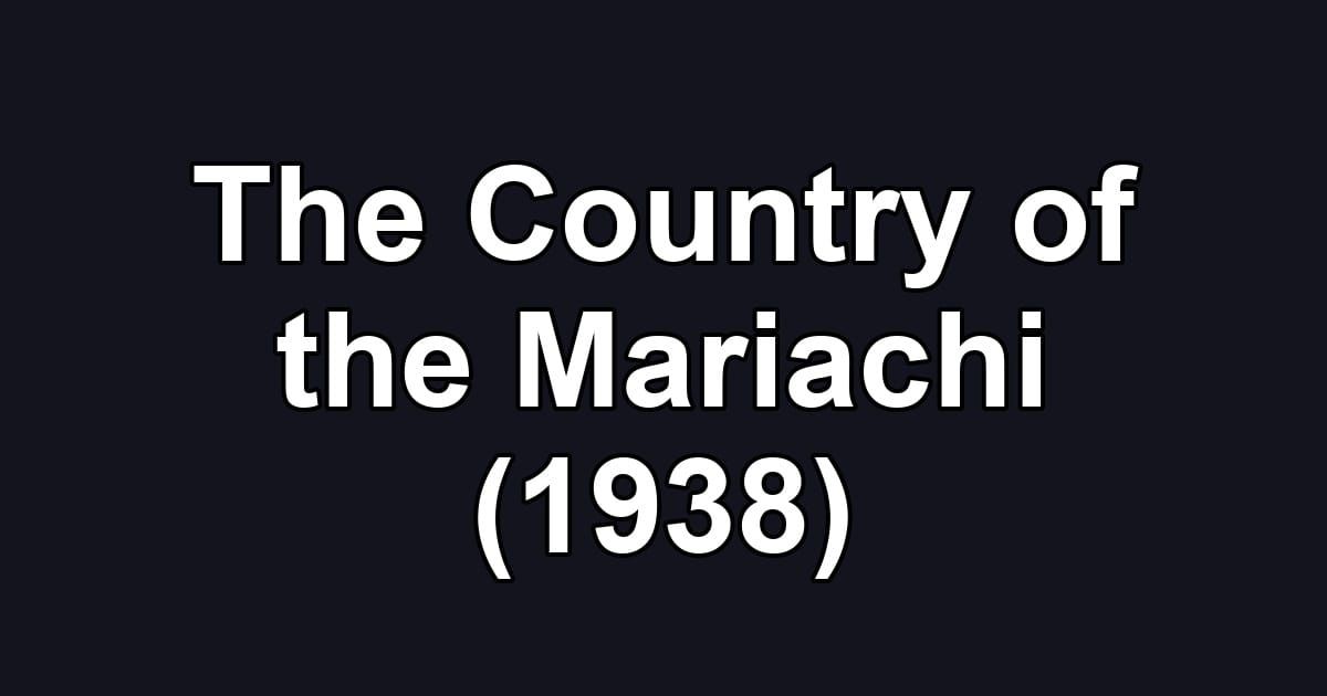 The Country of the Mariachi (1938)