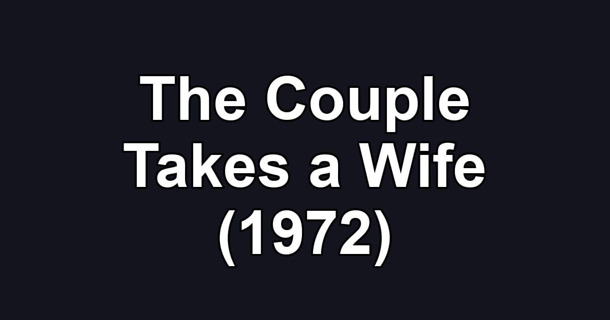 The Couple Takes a Wife (1972)