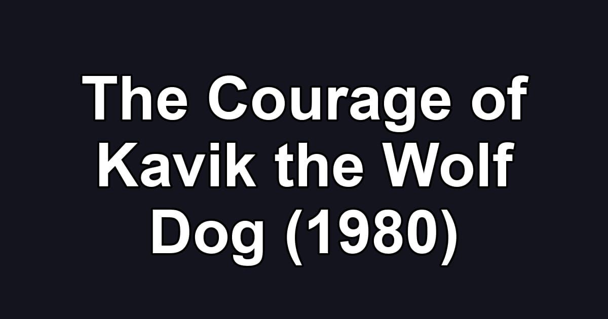 The Courage of Kavik the Wolf Dog (1980)