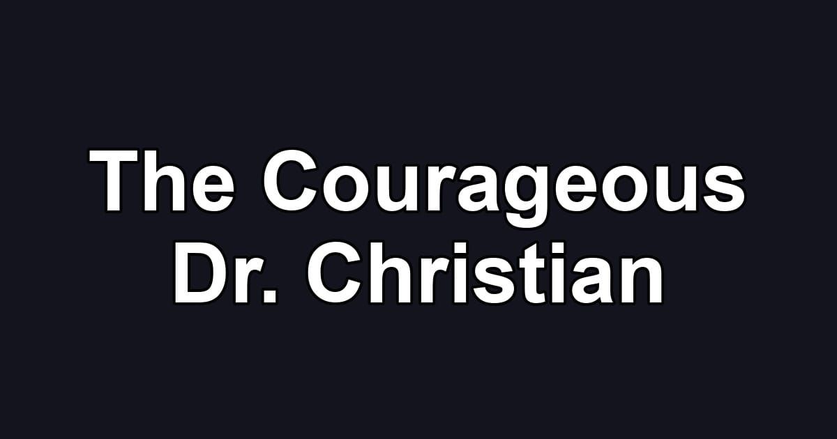 The Courageous Dr. Christian