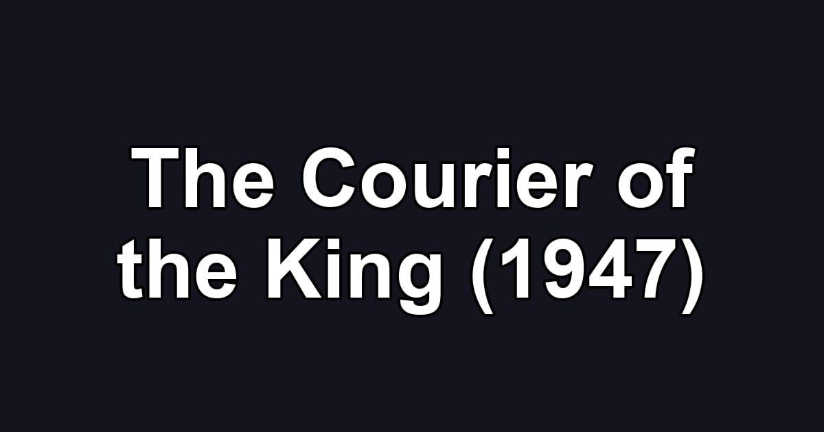 The Courier of the King (1947)