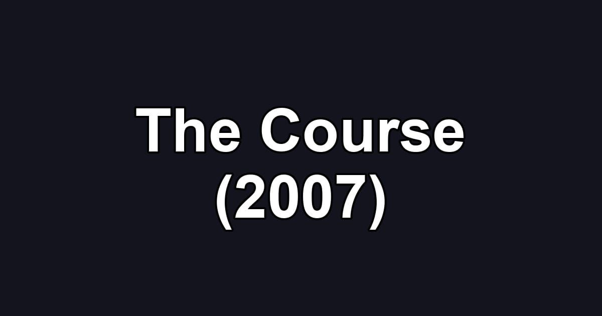 The Course (2007)