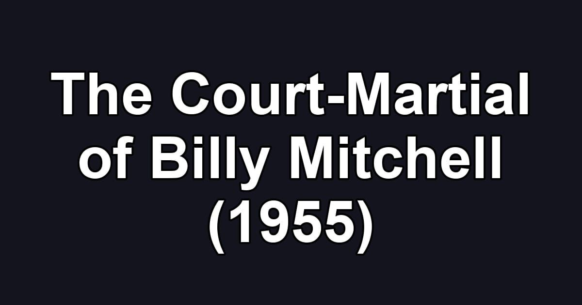 The Court-Martial of Billy Mitchell (1955)