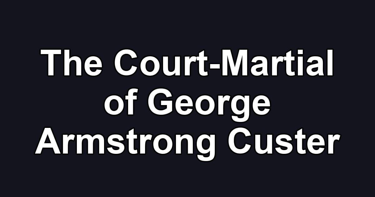 The Court-Martial of George Armstrong Custer