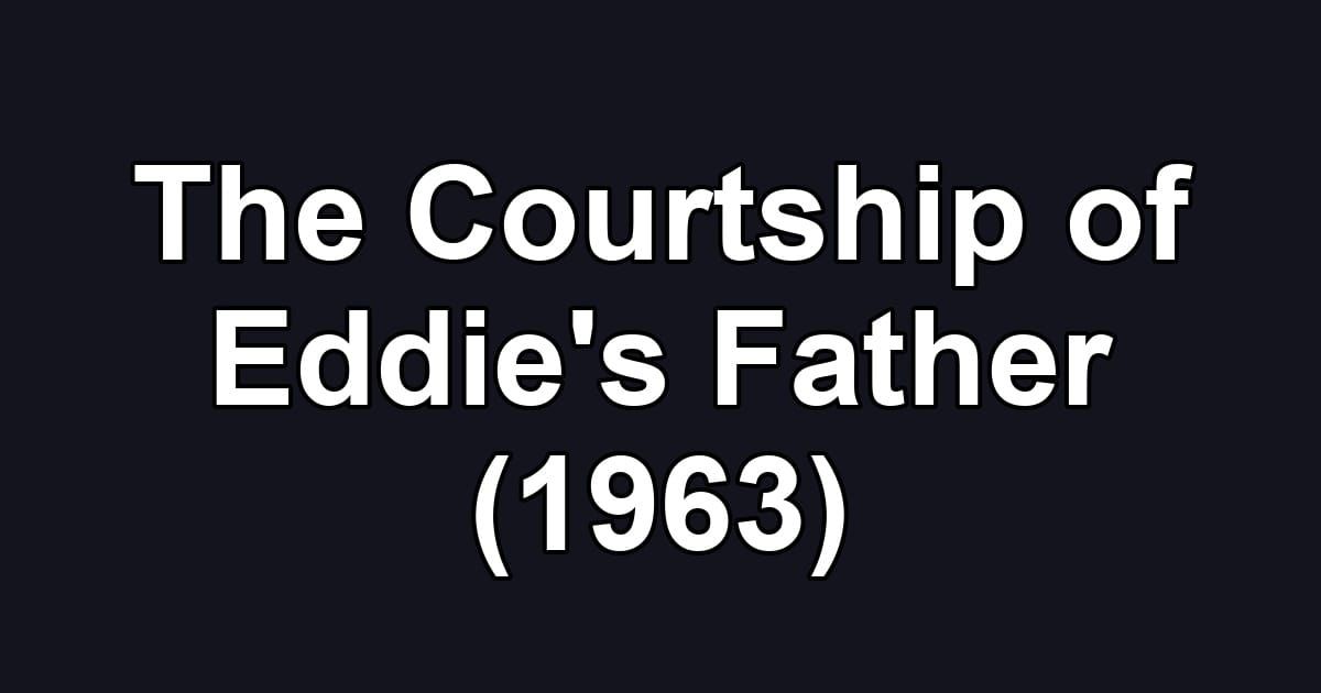 The Courtship of Eddie's Father (1963)