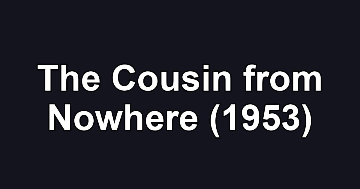 The Cousin from Nowhere (1953)