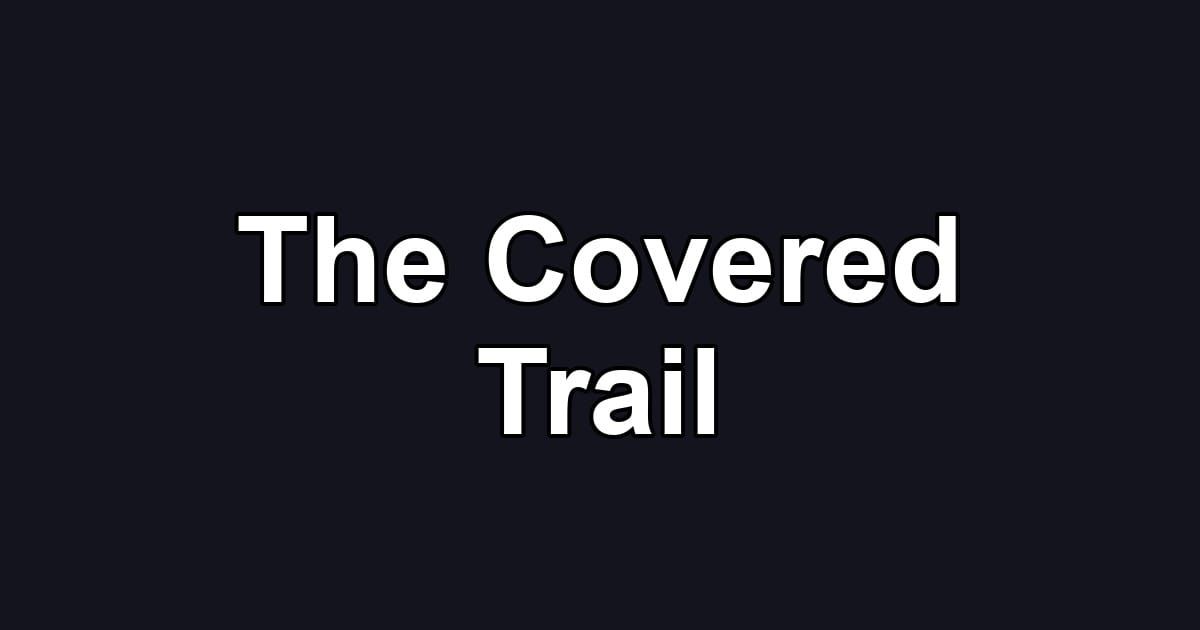 The Covered Trail