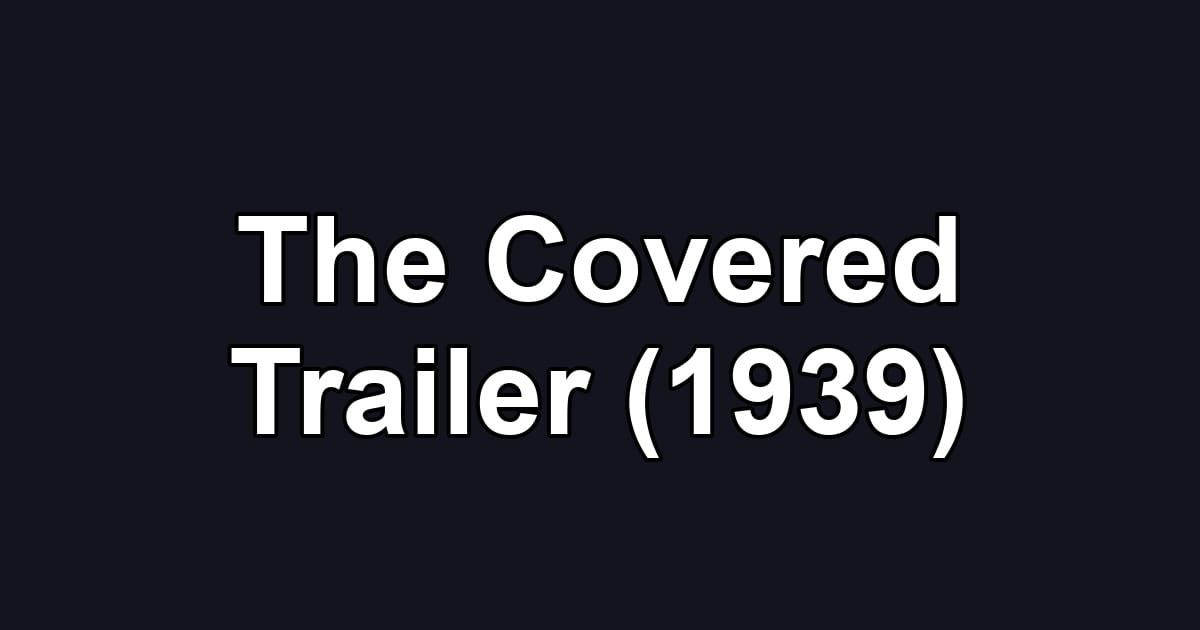 The Covered Trailer (1939)