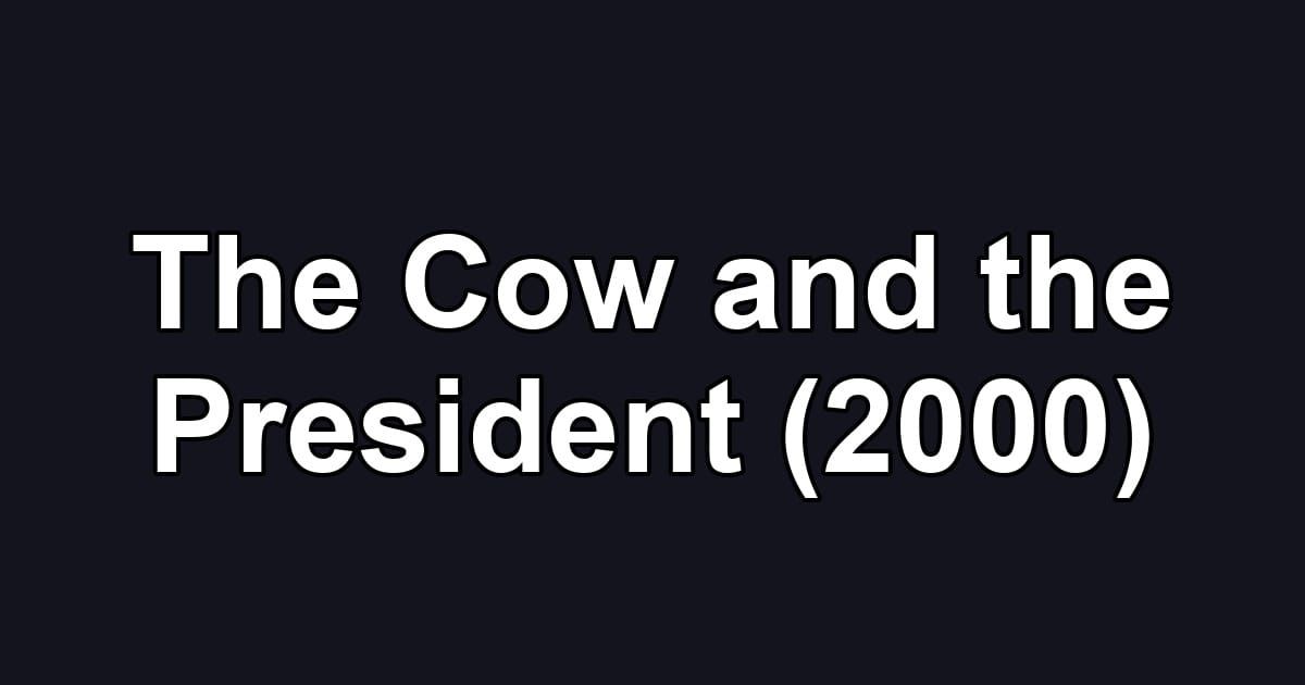 The Cow and the President (2000)