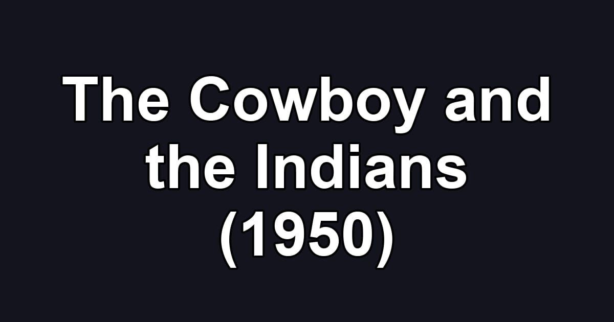 The Cowboy and the Indians (1950)