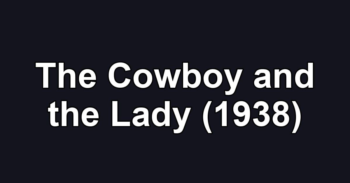 The Cowboy and the Lady (1938)