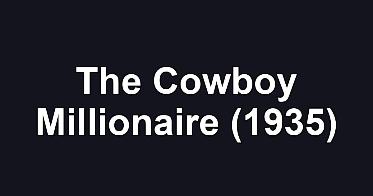 The Cowboy Millionaire (1935)