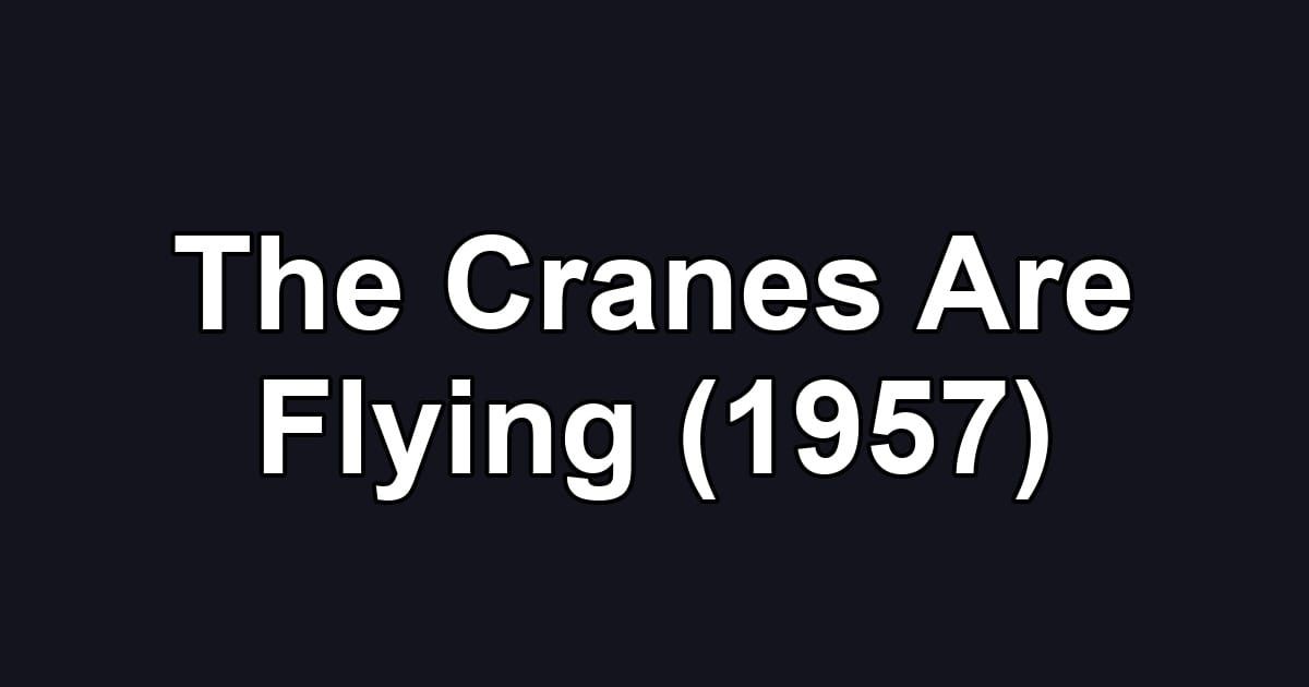 The Cranes Are Flying (1957)