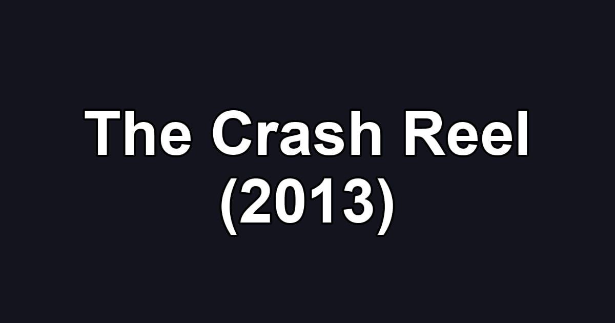 The Crash Reel (2013)