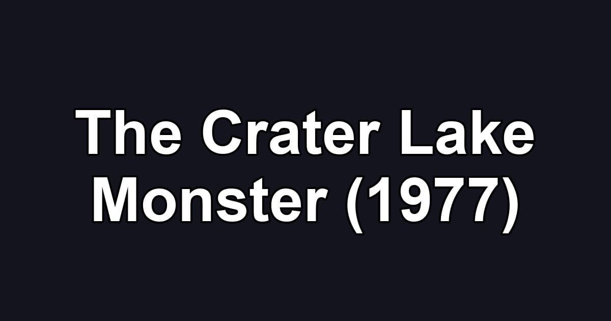 The Crater Lake Monster (1977)