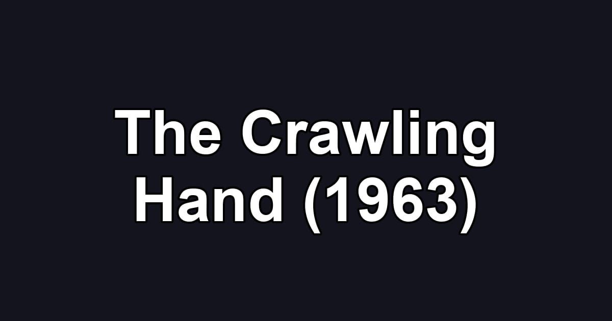The Crawling Hand (1963)