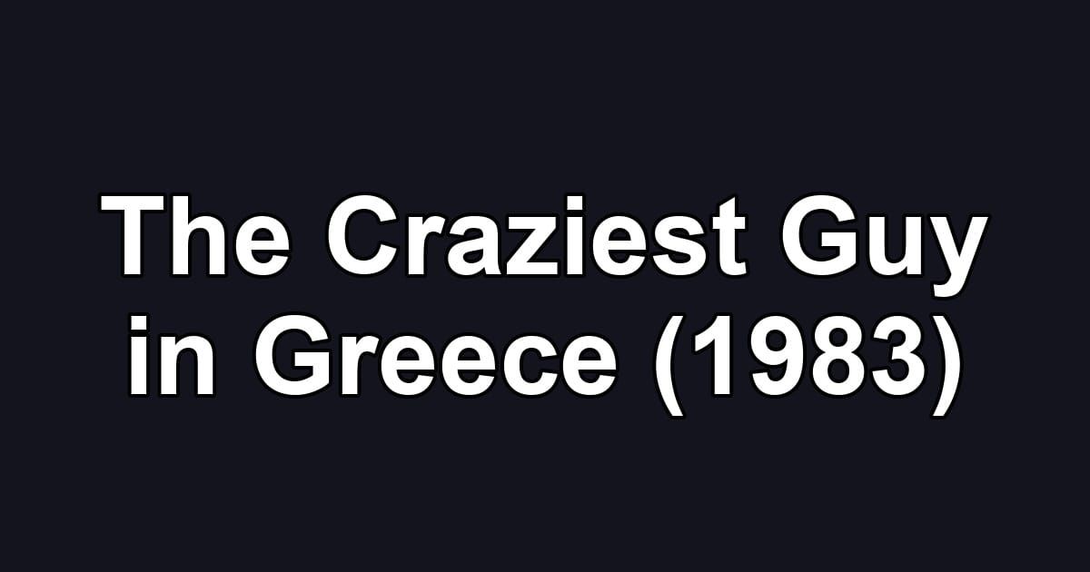 The Craziest Guy in Greece (1983)