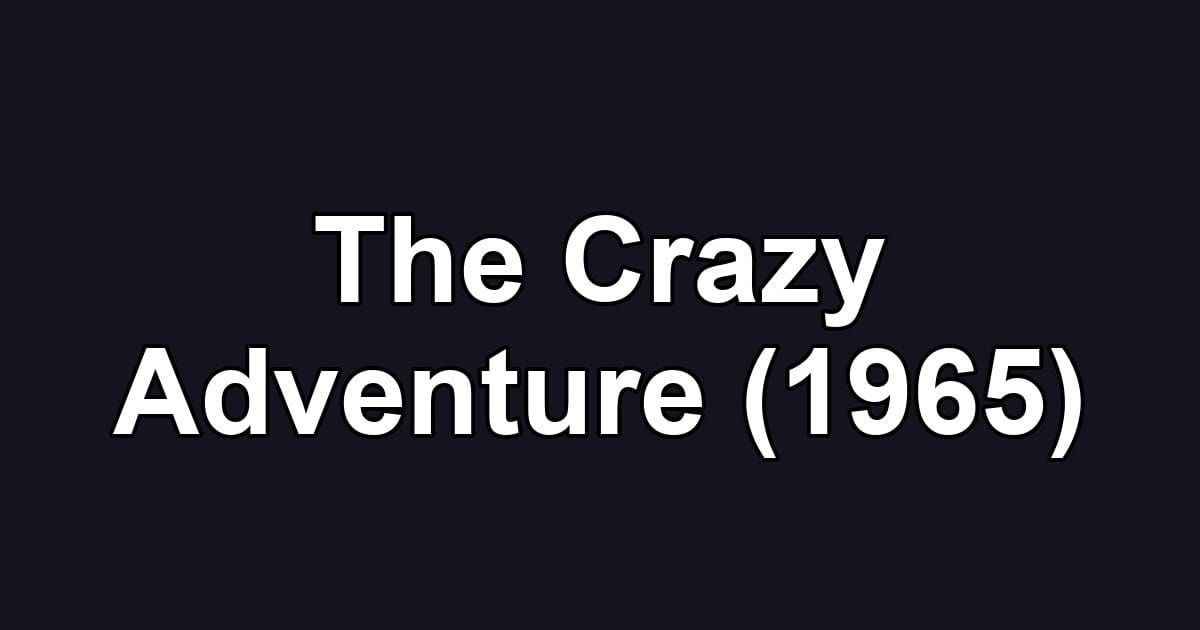 The Crazy Adventure (1965)