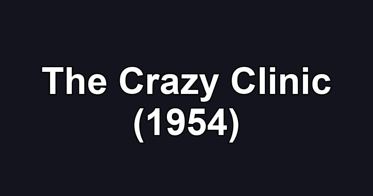 The Crazy Clinic (1954)