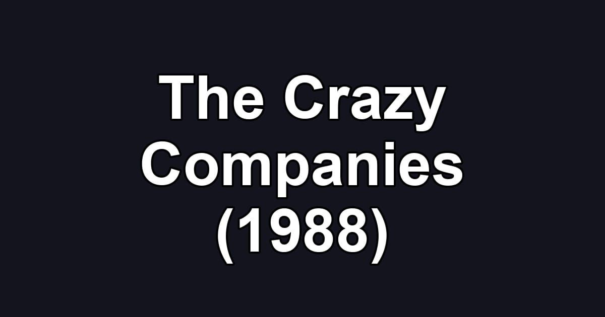The Crazy Companies (1988)