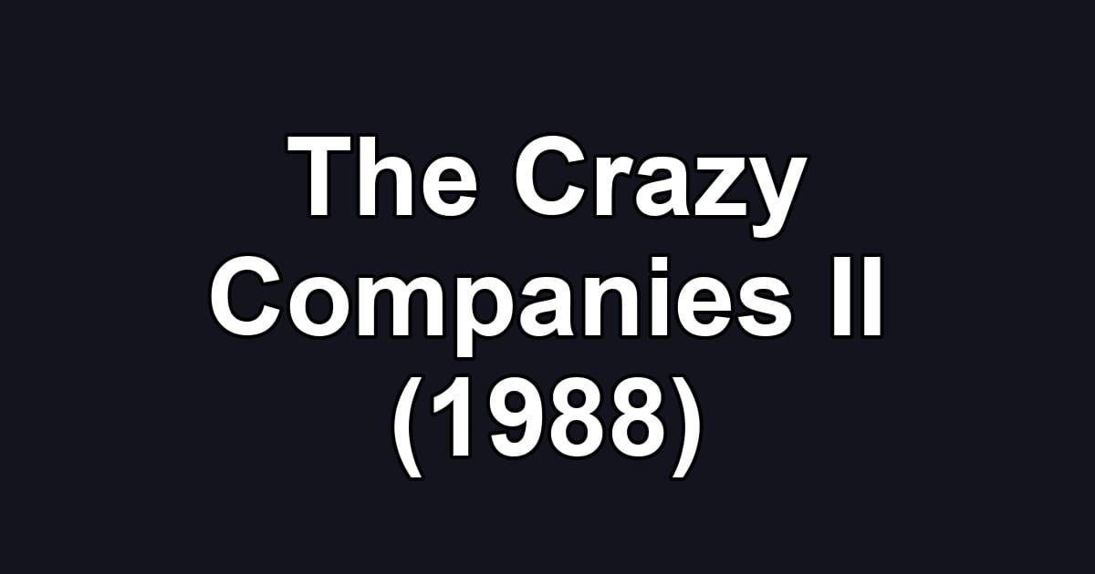 The Crazy Companies II (1988)