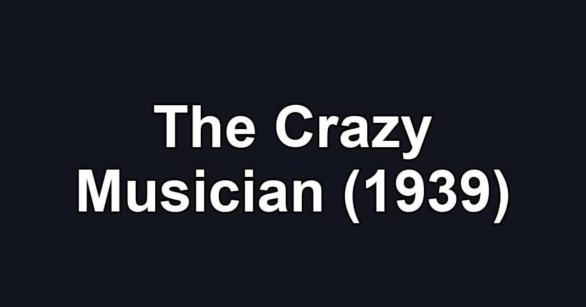 The Crazy Musician (1939)