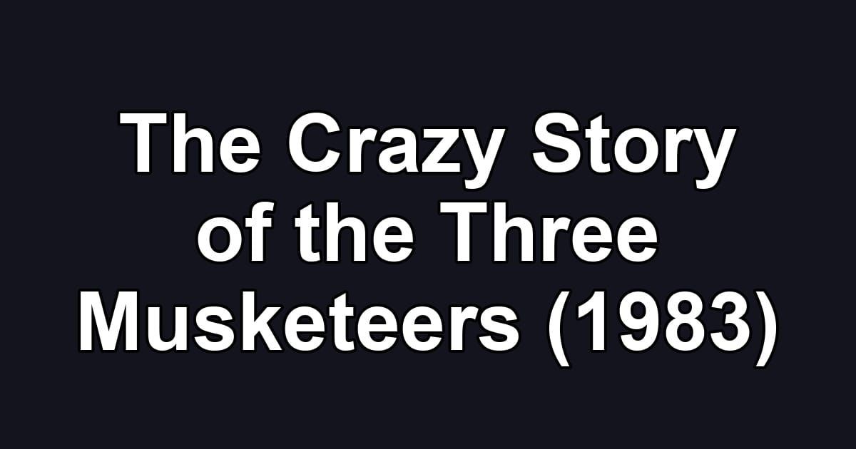 The Crazy Story of the Three Musketeers (1983)