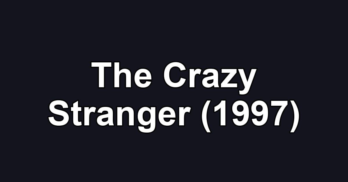 The Crazy Stranger (1997)