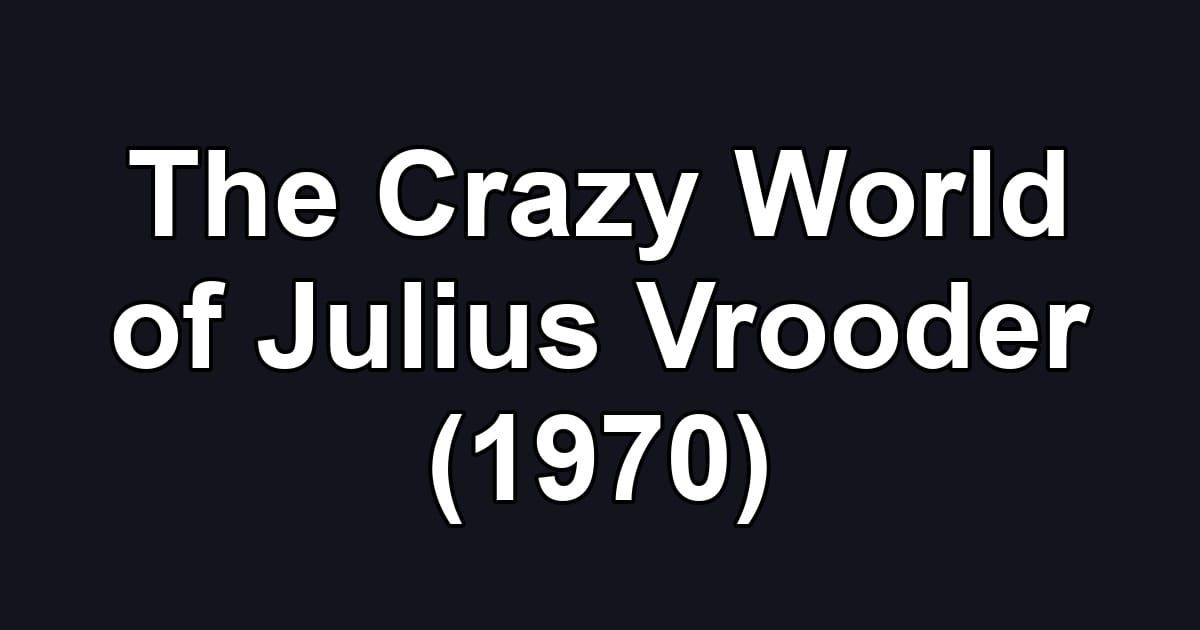 The Crazy World of Julius Vrooder (1970)