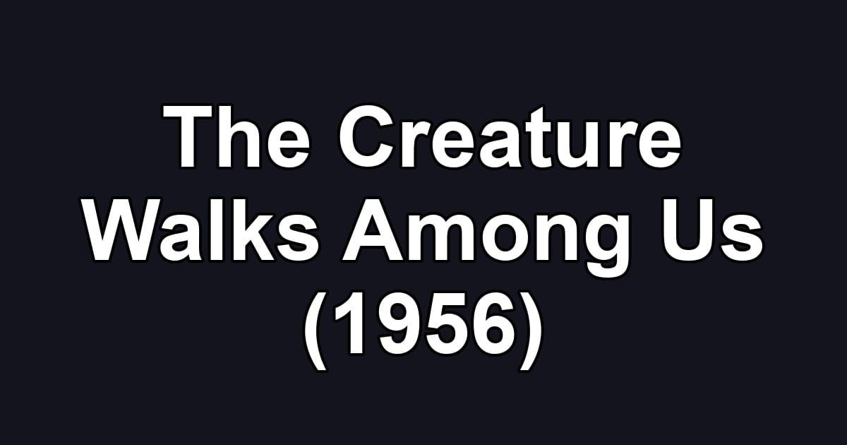 The Creature Walks Among Us (1956)