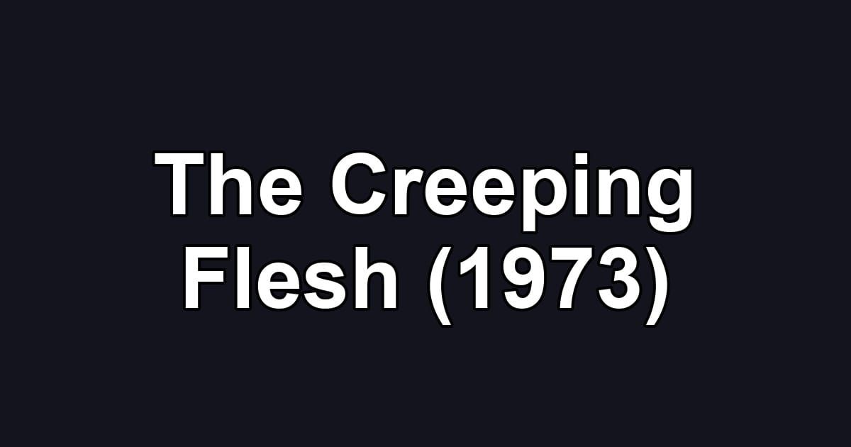 The Creeping Flesh (1973)