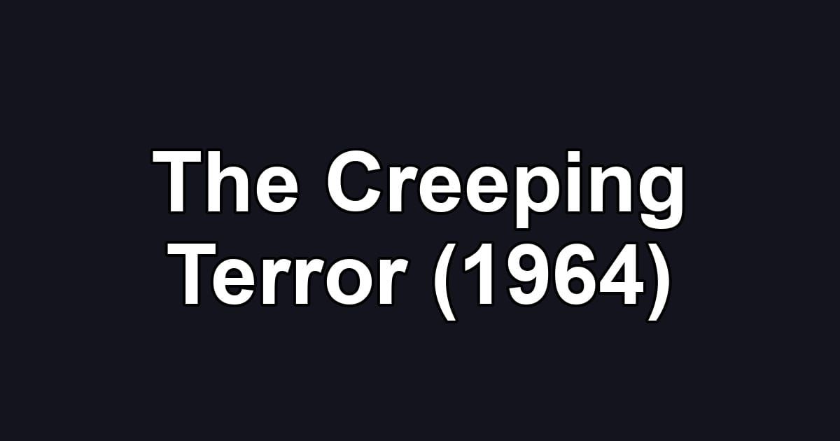 The Creeping Terror (1964)